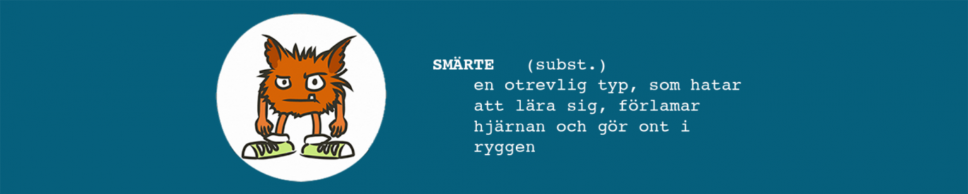 Smärte, substantiv, en otrevlig typ, som hatar att lära sig, förlamar hjärnan och gör ont i ryggen.